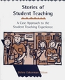 Stories of Student Teaching A Case Approach to the Student Teaching Experience