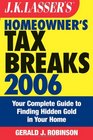 JK Lasser's Homeowner's Tax Breaks 2006 Your Complete Guide to Finding Hidden Gold in Your Home