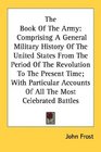 The Book Of The Army Comprising A General Military History Of The United States From The Period Of The Revolution To The Present Time With Particular Accounts Of All The Most Celebrated Battles
