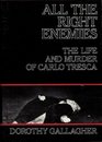 All the Right Enemies The Life and Murder of Carlo Tresca