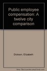 Public employee compensation A twelve city comparison