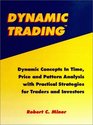 Dynamic Trading Dynamic Concepts In Time Price and Pattern Analysis With Practical Strategies For Traders and Investors