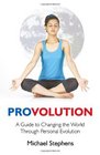 Provolution A Guide to Changing the World Through Personal Evolution