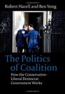The Politics of Coalition How the Conservative  Liberal Democrat Government Works