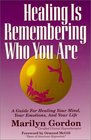 Healing is Remembering Who You Are A Guide for Healing Your Mind Your Emotions and Your Life