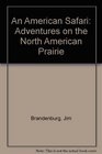 An American Safari Adventures on the North American Prairie
