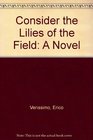 Consider the Lilies of the Field a Novel