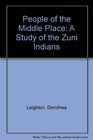 People of the Middle Place A Study of the Zuni Indians