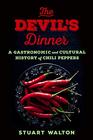 The Devil's Dinner A Gastronomic and Cultural History of Chili Peppers