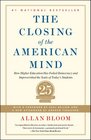 Closing of the American Mind How Higher Education Has Failed Democracy and Impoverished the Souls of Today's Students