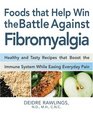 Food that Helps Win the Battle Against Fibromyalgia Ease Everyday Pain and Fight Fatigue