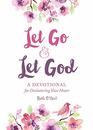Let Go and Let God A Devotional for Decluttering Your Heart