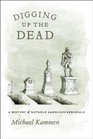 Digging Up the Dead A History of Notable American Reburials