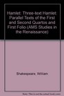 The ThreeText Hamlet Parallel Texts of the First and Second Quartos and First Folio