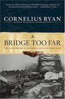 A Bridge Too Far The Classic History of the Greatest Battle of World War II