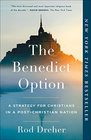 The Benedict Option A Strategy for Christians in a PostChristian Nation