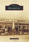 Beaverton (Images of America (Arcadia Publishing))