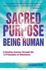 The Sacred Purpose of Being Human A Journey Through the 12 Principles of Wholeness