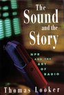 Sound and the Story Npr and the Art of Radio