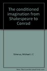 The conditioned imagination from Shakespeare to Conrad
