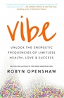 Vibe Unlock the Energetic Frequencies of Limitless Health Love  Success