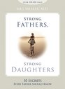 Strong Fathers Strong Daughters 10 Secrets Every Father Should Know