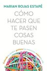 Como Hacer Que Te Pasen Cosas Buenas (How to Make Good Things Happen) (Spanish Edition)