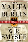 From Yalta to Berlin The Cold War Struggle Over Germany