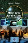 Make Time for the Stars Fitting Astronomy into Your Busy Life