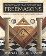 Secrets and Practices of the Freemasons Sacred Mysteries Rituals and Symbols Revealed