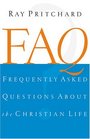 FAQ Frequently Asked Questions About the Christian Life