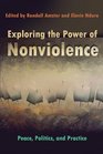 Exploring the Power of Nonviolence Peace Politics and Practice