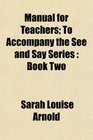 Manual for Teachers To Accompany the See and Say Series Book Two