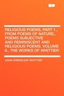 Religious Poems Part 1 from Poems of Nature Poems Subjective and Reminiscent and Religious Poems Volume II the Works of Whittier