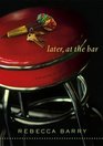 Later at the Bar A Novel in Stories