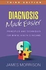 Diagnosis Made Easier Principles and Techniques for Mental Health Clinicians