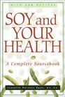 Soy and Your Health A Complete Sourcebook with 125 Recipes