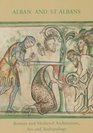 Alban and St Albans Roman and Medieval Architecture Art and Archaeology