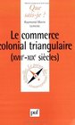 Le commerce colonial triangulaire XVIIIeXIXe sicles