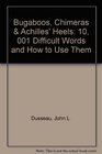 Bugaboos Chimeras  Achilles' Heels 10001 Difficult Words and How to Use Them