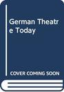 German theatre today Postwar theatre in West and East Germany Austria and Northern Switzerland