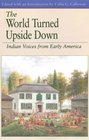 The World Turned Upside Down : Indian Voices from Early America