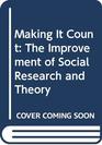 Making It Count The Improvement of Social Research and Theory