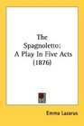 The Spagnoletto A Play In Five Acts