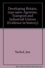 Developing Britain 17401900 Agrarian Transport and Industrial Unions