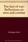The face of war Reflections on men and combat