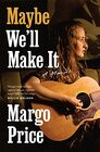 Maybe We'll Make It: A Memoir (American Music Series)