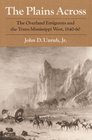 The Plains Across The Overland Emigrants and the TransMississippi West 184060