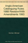 AngloAmerican Cataloguing Rules 1988 Revision/With Amendments 1993
