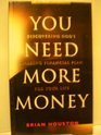 You Need More Money